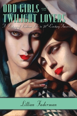 Odd Girls and Twilight Lovers: A History of Lesbian Life in Twentieth-Century America - Faderman, Lillian, Professor
