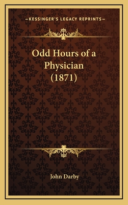 Odd Hours of a Physician (1871) - Darby, John, Professor