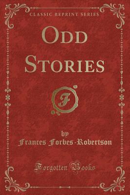 Odd Stories (Classic Reprint) - Forbes-Robertson, Frances