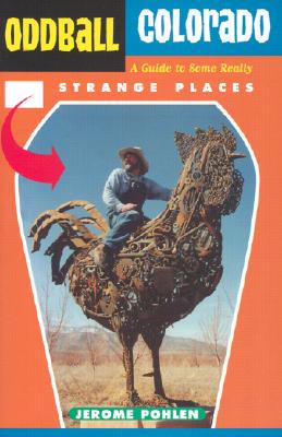 Oddball Colorado: A Guide to Some Really Strange Places - Pohlen, Jerome