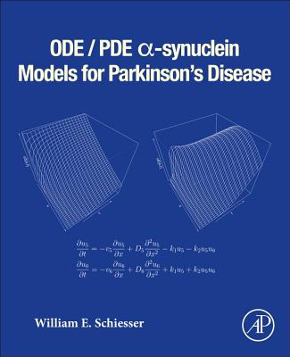 ODE/PDE a-synuclein Models for Parkinson's Disease - Schiesser, William E.