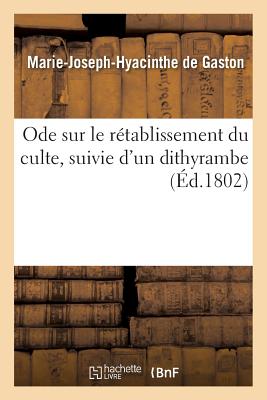 Ode Sur Le Rtablissement Du Culte, Suivie d'Un Dithyrambe - Gaston