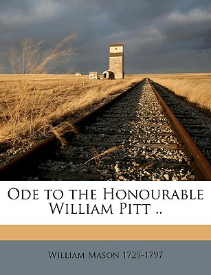 Ode to the Honourable William Pitt .. - Mason, William 1725-1797