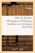 Odes de Pindare, Olympiques Et Pythiques, Traduites En Vers Franais, (d.1838)