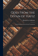 Odes from the Divan of Hafiz: Freely Rendered from Literal Translations