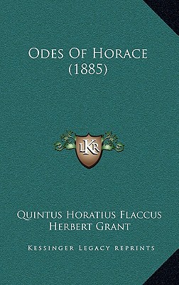 Odes of Horace (1885) - Flaccus, Quintus Horatius, and Grant, Herbert (Translated by)