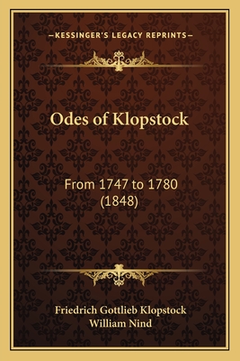 Odes of Klopstock: From 1747 to 1780 (1848) - Klopstock, Friedrich Gottlieb, and Nind, William (Translated by)