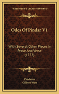 Odes of Pindar V1: With Several Other Pieces in Prose and Verse (1753)