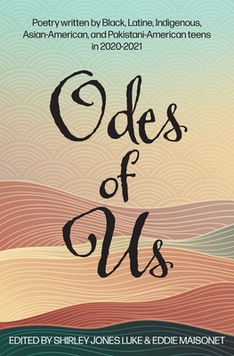 Odes of Us - Luke, Shirley Jones (Editor), and Maisonet, Eddie (Editor), and Wixted, Kristen (Prepared for publication by)