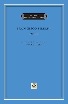 Odes - Filelfo, Francesco, and Robin, Diana (Translated by)