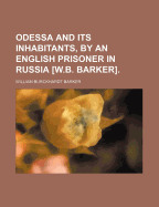 Odessa and Its Inhabitants, by an English Prisoner in Russia [W.B. Barker]