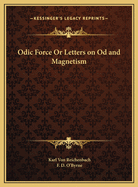 Odic Force or Letters on Od and Magnetism