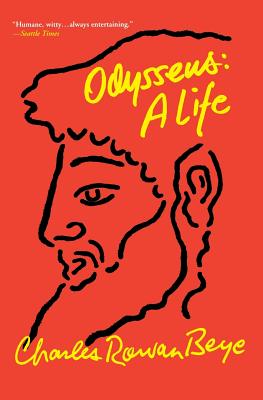 Odysseus: A Life - Beye, Charles Rowan, PH.D.