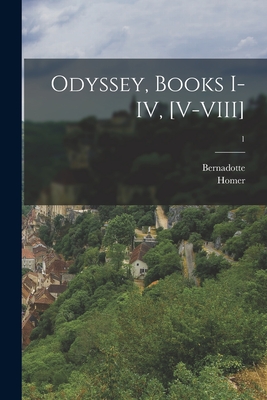 Odyssey, Books I-IV, [V-VIII]; 1 - Homer (Creator), and Perrin, Bernadotte 1847-1920