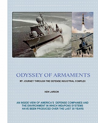 Odyssey Of Armaments: My Journey Through The Defense Industrial Complex - Larson, Ken