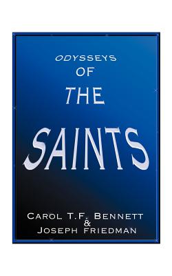 Odysseys of the Saints - Bennett, Carol T F, Ph.D., and Friedman, Joseph, MD