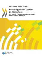 OECD Green Growth Studies Fostering Green Growth in Agriculture: The Role of Training, Advisory Services and Extension Initiatives