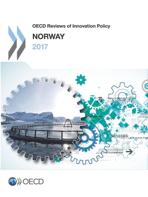 OECD Reviews of Innovation Policy: Norway 2017 - Organization for Economic Cooperation and Development (Editor)