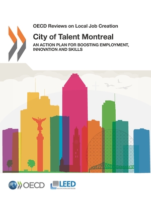 OECD Reviews on Local Job Creation City of Talent Montreal: An Action Plan for Boosting Employment, Innovation and Skills - Oecd