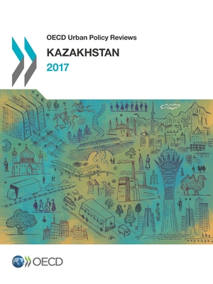 OECD Urban Policy Reviews: Kazakhstan - Organization for Economic Cooperation and Development (Editor)