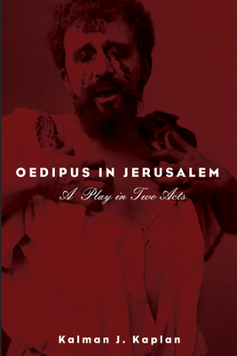 Oedipus in Jerusalem - Kaplan, Kalman J, and Ellens, Jay Harold (Foreword by)