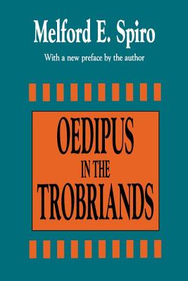 Oedipus in the Trobriands - Spiro, Melford E, Mr.