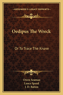 Oedipus the Wreck: Or to Trace the Knave