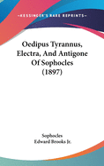 Oedipus Tyrannus, Electra, And Antigone Of Sophocles (1897)