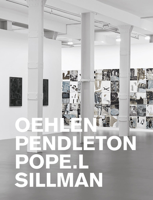 Oehlen, Pendleton, Pope.L, Sillman - Pendleton, Adam, and Oehlen, Albert, and Pope L, William