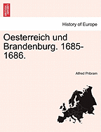 Oesterreich Und Brandenburg. 1685-1686.