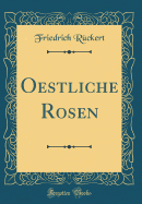 Oestliche Rosen (Classic Reprint)