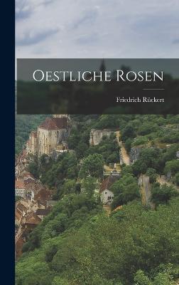 Oestliche Rosen - Rckert, Friedrich