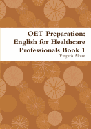 Oet Preparation: English for Healthcare Professionals Book 1