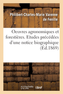 Oeuvres Agronomiques Et Forestires: Etudes Prcdes d'Une Notice Biographique