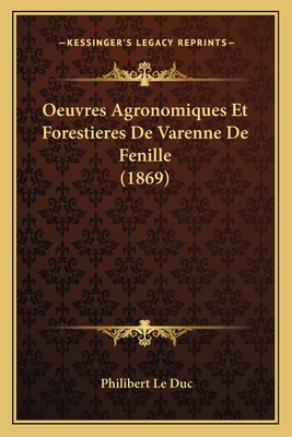 Oeuvres Agronomiques Et Forestieres de Varenne de Fenille (1869) - Le Duc, Philibert