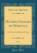 Oeuvres Choisies de Marivaux, Vol. 2: Les Fausses Confidences, Le Legs (Classic Reprint)