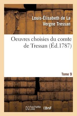 Oeuvres Choisies Du Comte de Tressan. Tome 9 - Tressan, Louis-?lisabeth de la Vergne