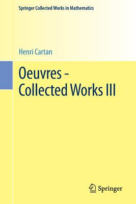 Oeuvres - Collected Works III - Cartan, Henri, and Remmert, Reinhold (Editor), and Serre, Jean-Pierre, Professor (Editor)