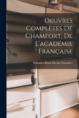 Oeuvres Compltes De Chamfort, De L'acadmie Franaise - Chamfort, Sbastien-Roch-Nicolas