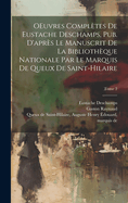 OEuvres compltes de Eustache Deschamps, pub. d'aprs le manuscrit de la Bibliothque nationale par le marquis de Queux de Saint-Hilaire; Tome 2