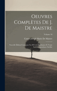 Oeuvres Compltes De J. De Maistre: Nouvelle dition Contenant Ses OEuvres Posthumes Et Toute Sa Correspondance Indite; Volume 10