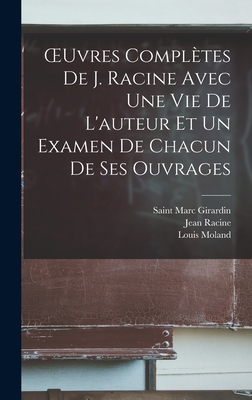 OEuvres compltes de J. Racine avec une vie de L'auteur et un examen de chacun de ses ouvrages - Moland, Louis, and Racine, Jean, and Racine, Louis