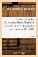 Oeuvres Compltes de Jacques-Henri-Bernardin de Saint-Pierre. T. 3 Harmonies de la Nature
