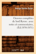 Oeuvres Compltes de Lord Byron: Avec Notes Et Commentaires, (d.1830-1831)