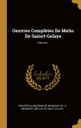 Oeuvres Compltes De Melin De Sainct-Gelays; Volume 1