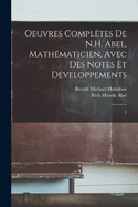 Oeuvres compltes de N.H. Abel, mathmaticien, avec des notes et dveloppements: 1