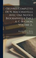Oeuvres Compltes De N. Macchiavelli, Avec Une Notice Biographique Par J. A. C. Buchon, Volume 2...