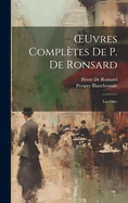 OEuvres Compltes De P. De Ronsard: Les Odes