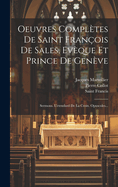 Oeuvres Compltes De Saint Franois De Sales, Evque Et Prince De Genve: Sermons. L'etendard De La Croix. Opuscules...