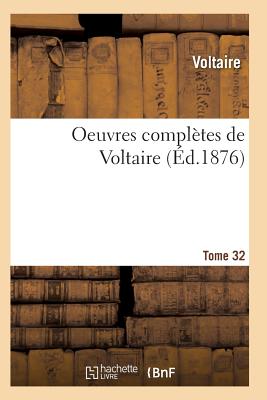 Oeuvres Compltes de Voltaire. Tome 32 - Voltaire